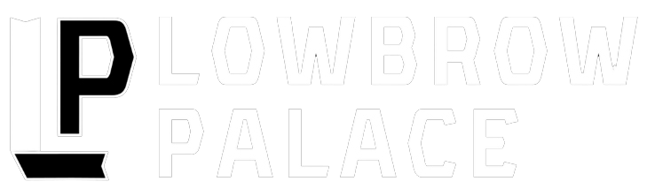 Lowbrow Palace